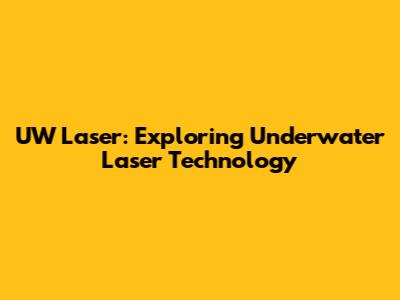 UW Laser: Exploring Underwater Laser Technology