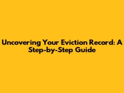 Uncovering Your Eviction Record: A Step-by-Step Guide