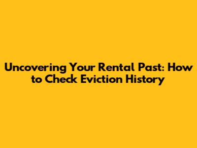 Uncovering Your Rental Past: How to Check Eviction History
