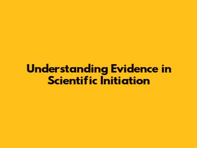 Understanding Evidence in Scientific Initiation