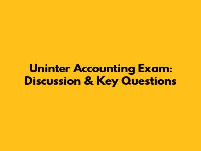 Uninter Accounting Exam: Discussion & Key Questions