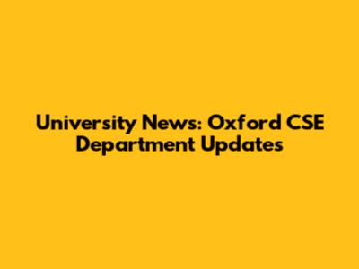 University News: Oxford CSE Department Updates