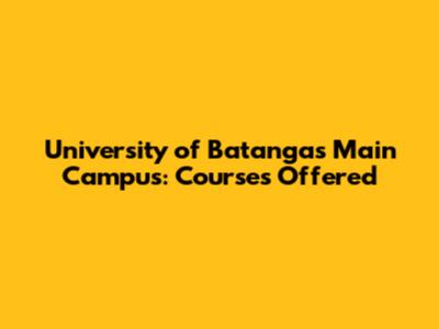 University of Batangas Main Campus: Courses Offered