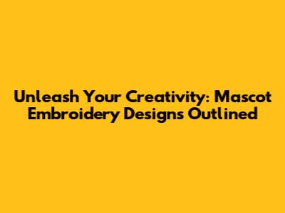 Unleash Your Creativity: Mascot Embroidery Designs Outlined