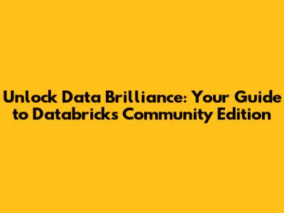 Unlock Data Brilliance: Your Guide to Databricks Community Edition