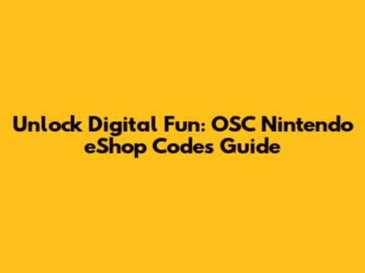 Unlock Digital Fun: OSC Nintendo eShop Codes Guide