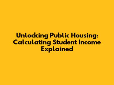 Unlocking Public Housing: Calculating Student Income Explained