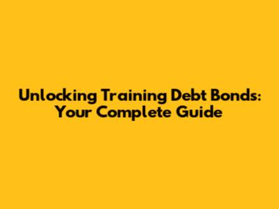Unlocking Training Debt Bonds: Your Complete Guide