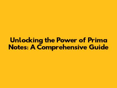 Unlocking the Power of Prima Notes: A Comprehensive Guide