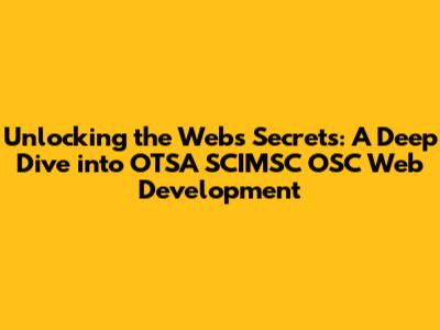 Unlocking the Web's Secrets: A Deep Dive into OTSA SCI'MSC OSC Web Development