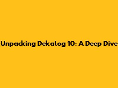Unpacking Dekalog 10: A Deep Dive