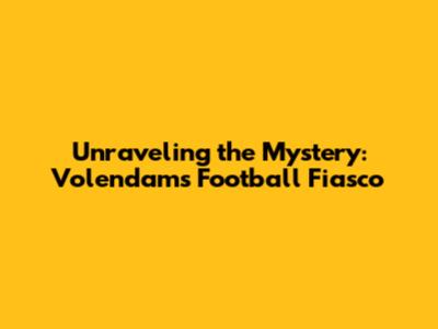 Unraveling the Mystery: Volendam's Football Fiasco