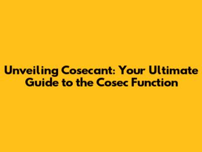 Unveiling Cosecant: Your Ultimate Guide to the Cosec Function