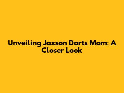 Unveiling Jaxson Dart's Mom: A Closer Look