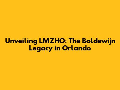 Unveiling LMZHO: The Boldewijn Legacy in Orlando