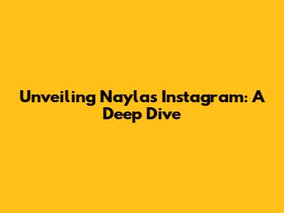 Unveiling Nayla's Instagram: A Deep Dive