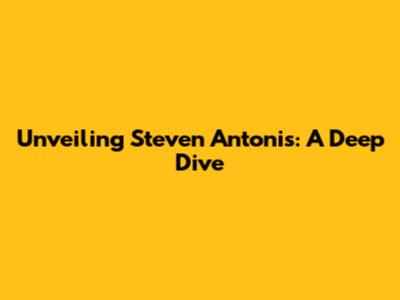 Unveiling Steven Antonis: A Deep Dive
