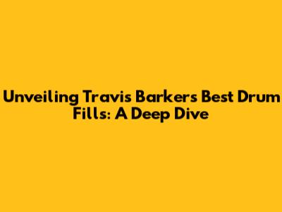 Unveiling Travis Barker's Best Drum Fills: A Deep Dive
