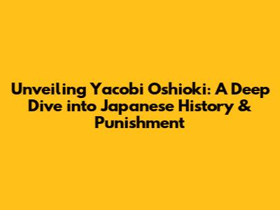 Unveiling Yacobi Oshioki: A Deep Dive into Japanese History & Punishment