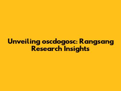 Unveiling oscdogosc: Rangsang Research Insights