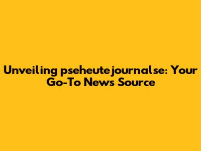 Unveiling pseheutejournalse: Your Go-To News Source