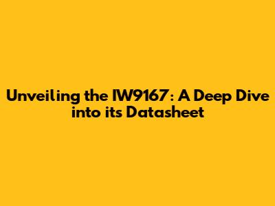 Unveiling the IW9167: A Deep Dive into its Datasheet
