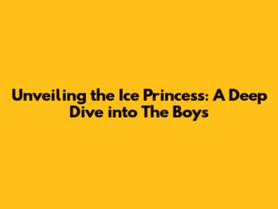 Unveiling the Ice Princess: A Deep Dive into The Boys