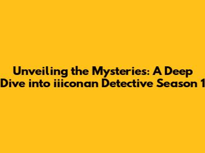 Unveiling the Mysteries: A Deep Dive into iiiconan Detective Season 1
