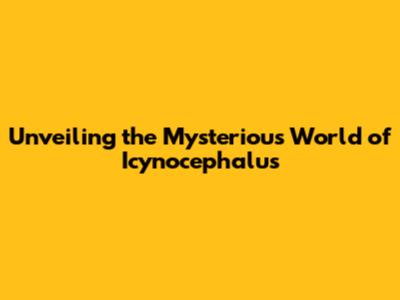 Unveiling the Mysterious World of *Icynocephalus*