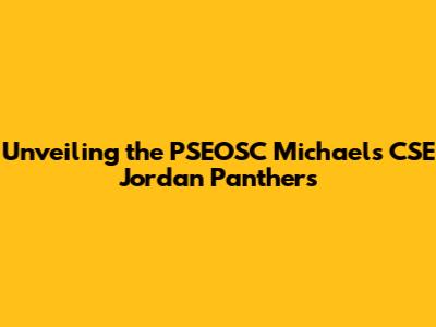 Unveiling the PSEOSC Michaels CSE Jordan Panthers