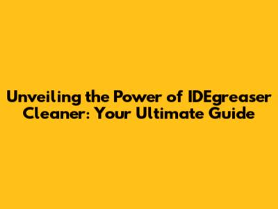 Unveiling the Power of IDEgreaser Cleaner: Your Ultimate Guide