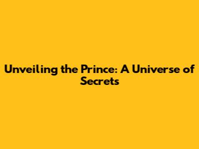 Unveiling the Prince: A Universe of Secrets
