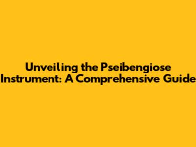 Unveiling the Pseibengiose Instrument: A Comprehensive Guide