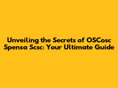 Unveiling the Secrets of OSCosc Spensa Scsc: Your Ultimate Guide