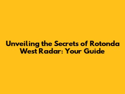 Unveiling the Secrets of Rotonda West Radar: Your Guide