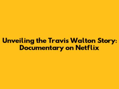 Unveiling the Travis Walton Story: Documentary on Netflix