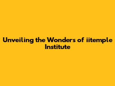 Unveiling the Wonders of iitemple Institute