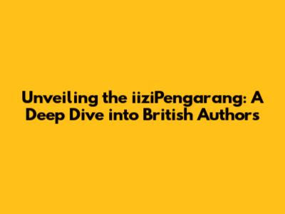 Unveiling the iiziPengarang: A Deep Dive into British Authors