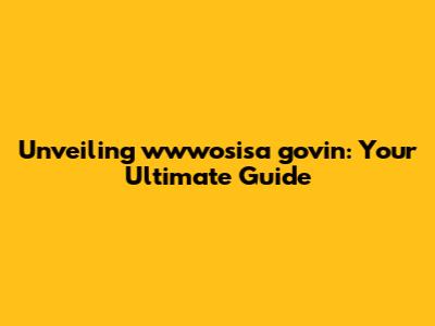 Unveiling wwwosisa govin: Your Ultimate Guide