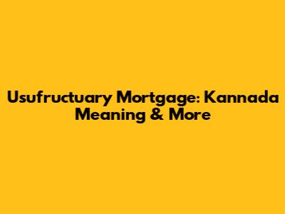 Usufructuary Mortgage: Kannada Meaning & More