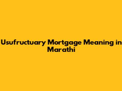 Usufructuary Mortgage Meaning in Marathi