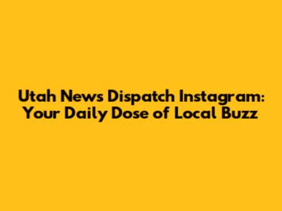 Utah News Dispatch Instagram: Your Daily Dose of Local Buzz