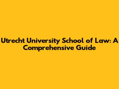 Utrecht University School of Law: A Comprehensive Guide