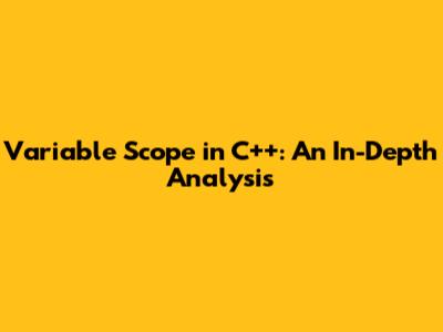 Variable Scope in C++: An In-Depth Analysis