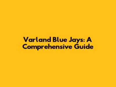 Varland Blue Jays: A Comprehensive Guide