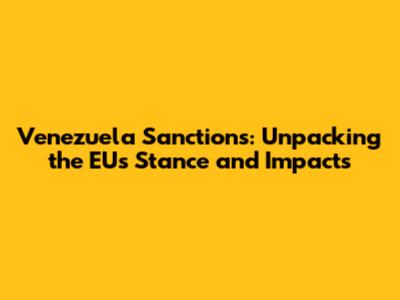 Venezuela Sanctions: Unpacking the EU's Stance and Impacts