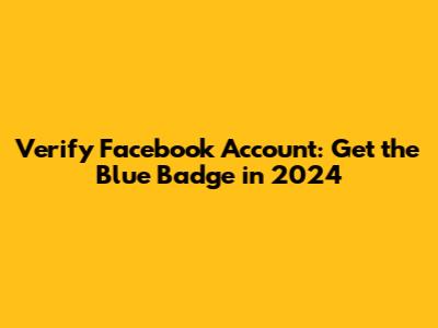Verify Facebook Account: Get the Blue Badge in 2024