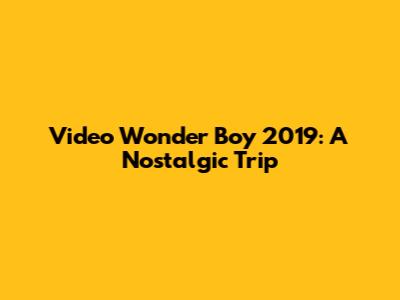 Video Wonder Boy 2019: A Nostalgic Trip