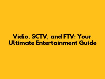 Vidio, SCTV, and FTV: Your Ultimate Entertainment Guide