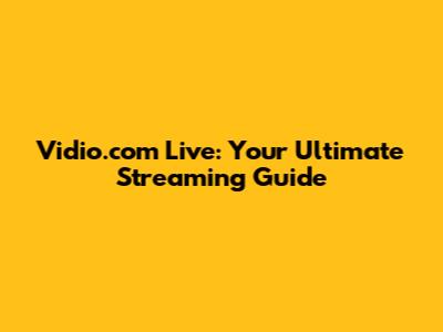 Vidio.com Live: Your Ultimate Streaming Guide